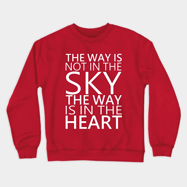 The way is not in the sky, the way is in the hear, Personal development Crewneck Sweatshirt by FlyingWhale369